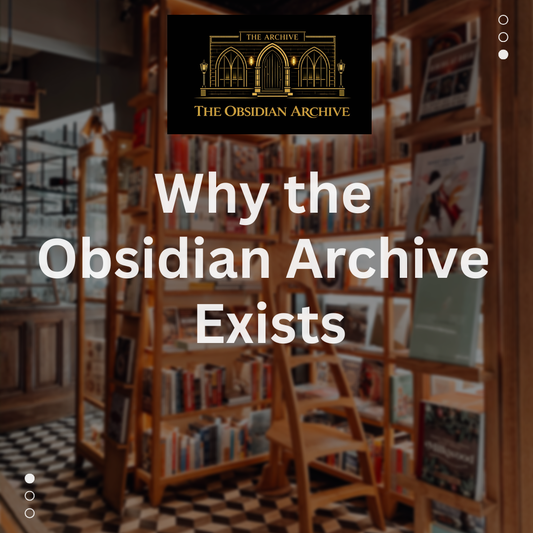 Why The Obsidian Archive Exists